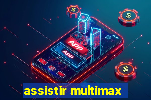 assistir multimax